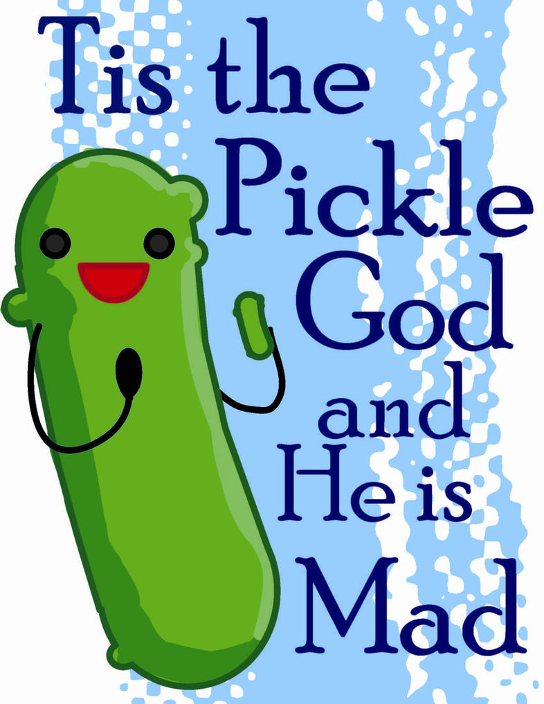 tis_the_pickle_god_by_justsomeguy009-d3d7wmd.jpg