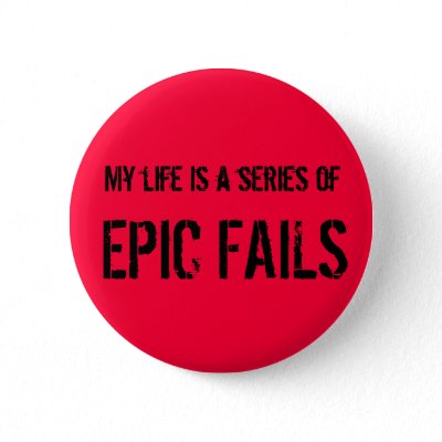 my_life_is_a_series_of_epic_fails_badge_button-p145518350132433903t5sj_400.jpg